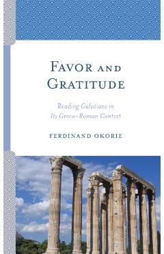 Poza produsului Favor and Gratitude: Reading Galatians in Its Greco-Roman Context - Ferdinand Okorie