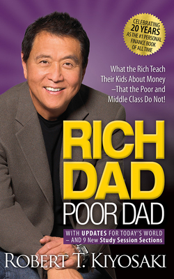 Rich Dad Poor Dad: 20th Anniversary Edition: What the Rich Teach Their Kids about Money That the Poor and Middle Class Do Not! - Robert T. Kiyosaki