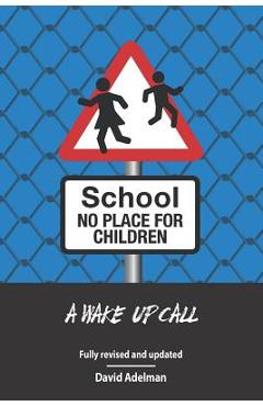Coperta cărții 'School - No Place For Children: A Wake-Up Call - David Adelman'