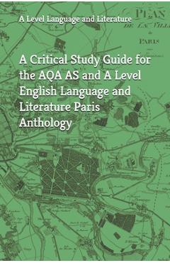 Coperta cărții 'A Critical Study Guide for the AQA AS and A Level English Language and Literature Paris Anthology - M. Parks'