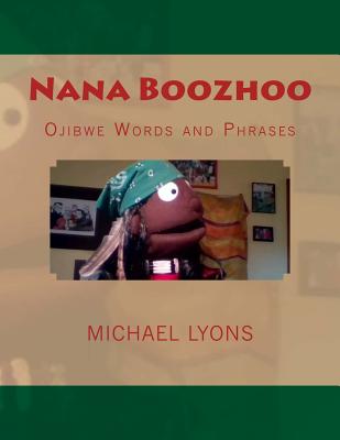 Nana Boozhoo: Ojibwe Words and Phrases - Michael Lyons