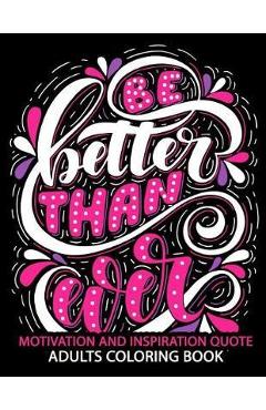 Coperta cărții 'Motivation and Inspiration Quotes: Adult Coloring Book Positive & Uplifting Quotes for women, men, teen and girls -'
