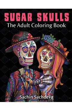 Coperta cărții 'Sugar Skulls: The Adult Coloring Book - Sachin Sachdeva'