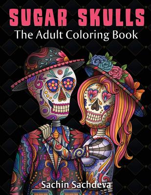 Sugar Skulls: The Adult Coloring Book - Sachin Sachdeva