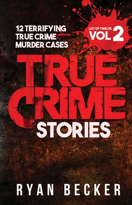 True Crime Stories Volume 2: 12 Terrifying True Crime Murder Cases - True Crime Seven