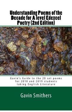 Coperta cărții 'Understanding Poems of the Decade for A level Edexcel Poetry (2nd Edition): Gavin's Guide to the 20 set poems for 2018'