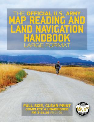 The Official US Army Map Reading and Land Navigation Handbook - Large Format: Find Your Way in the Wilderness - Never be Lost Again! Giant 8.5