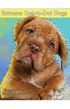 Coperta cărții 'Extreme Dot-to-Dot Dogs Puzzles for Adults from 356 to 870 Dots - Dottie's Crazy Dot-to-dots'