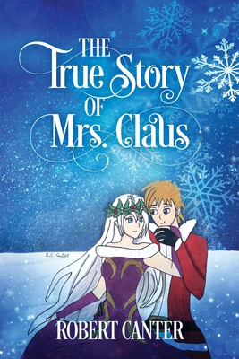 The True Story of Mrs. Claus - Robert Canter