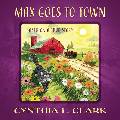 Max Goes to Town: Based on a True Story - Cynthia L. Clark