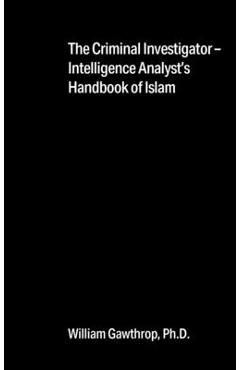 Poza produsului The Criminal Investigator-Intelligence Analyst's Handbook of Islam - William Gawthrop