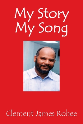 My Story My Song - Clement James Rohee