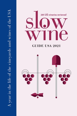 Slow Wine Guide USA 2021: A year in the life of the vineyards and wines of the USA - Deborah Parker Wong
