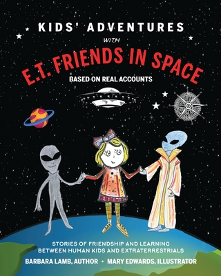 Kids' Adventures With E.T. Friends in Space: Stories of Friendship and Learning Between Human Kids and Extraterrestrials - Barbara Lamb