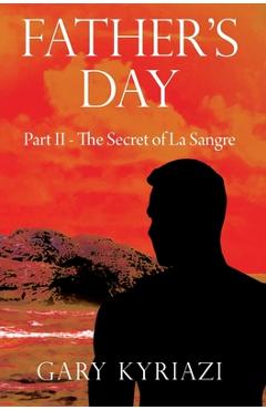 Coperta cărții 'Father's Day: Part II - The Secret of La Sangre - Gary Kyriazi'