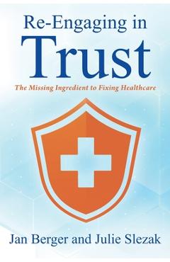 Coperta cărții 'Re-Engaging in Trust: The Missing Ingredient to Fixing Healthcare - Jan Berger'