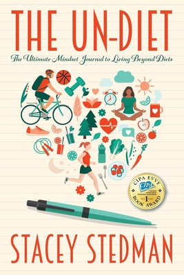 The Un-Diet: The Ultimate Mindset Journal to Living Beyond Diets - Stacey Stedman