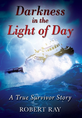 Darkness in the Light of Day: A True Survivor Story - Robert Ray
