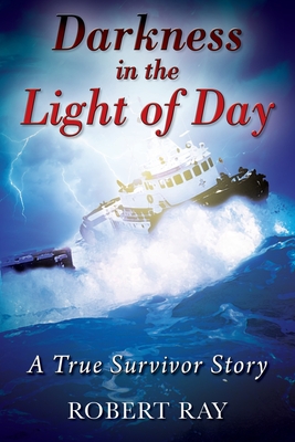 Darkness in the Light of Day: A True Survivor Story - Robert Ray