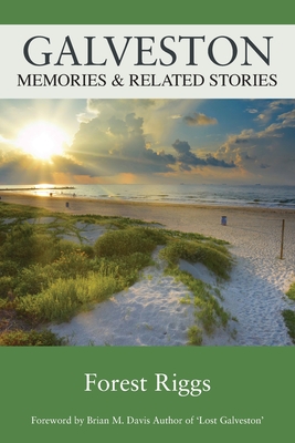 Galveston: Memories & Related Stories - Forest Riggs