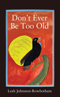 Don't Ever be Too Old - Leah Johnston-rowbotham