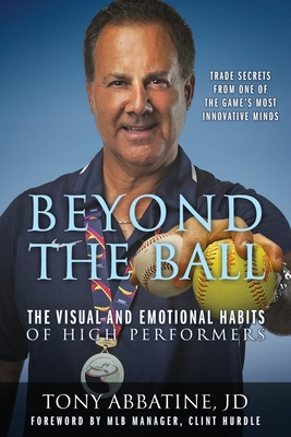 Beyond the Ball: The Visual and Emotional Habits of High Performers - Tony Abbatine Jd