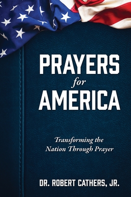 Prayers for America: Transforming the Nation Through Prayer - Robert Cathers