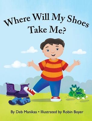 Where Will My Shoes Take Me? - Deb Manikas