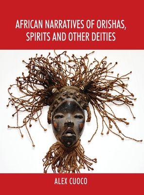 African Narratives of Orishas, Spirits and Other Deities - Alex Cuoco