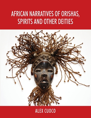 African Narratives of Orishas, Spirits and Other Deities - Alex Cuoco