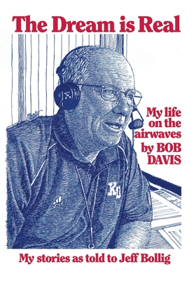 The Dream is Real: (My Life on the Airwaves) - Bob Davis