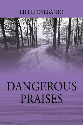 Dangerous Praises - Lillie Oyebanjo