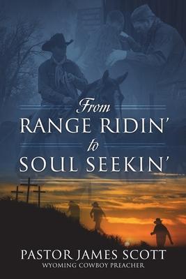From RANGE RIDIN' to SOUL SEEKIN' - Pastor James Scott