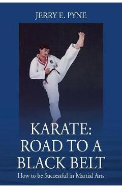 Poza produsului Karate: Road to a Black Belt: How to be successful in Martial Arts - Jerry E. Pyne