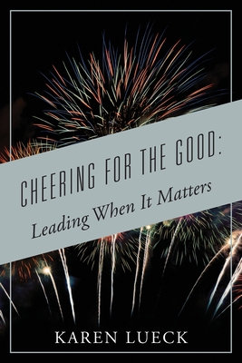 Cheering for the Good: Leading When It Matters - Karen Lueck