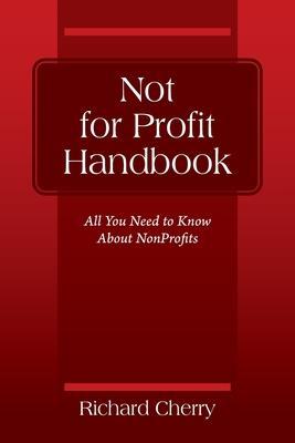 Not for Profit Handbook: All You Need to Know About Nonprofits - Richard Cherry