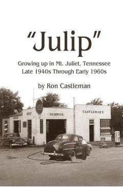 Coperta cărții 'Julip: Growing Up in Mt. Juliet, Tennessee Late 1940s through Early 1960s - Ron Castleman'