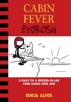 Cabin Fever Exorcism: e-mails to a mother-in-law from March-June 2020 - Sonja Alper