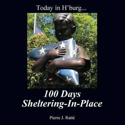 Today in H'burg... 100 Days Sheltering-In-Place - Pierre J. Ratt�