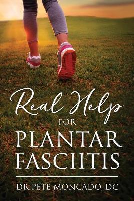 Real Help For Plantar Fasciitis - Pete Moncado Dc