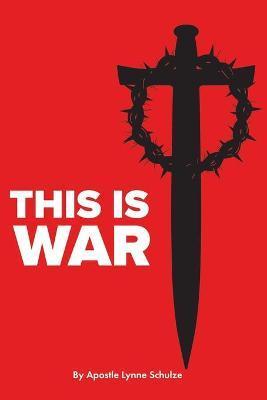 This is War - Apostle Lynne Schulze