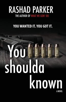 You Shoulda Known: You Wanted It. You Got It. - Rashad Parker