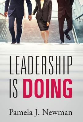 Leadership is Doing - Pamela J. Newman