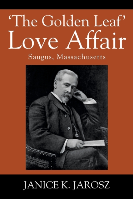 'The Golden Leaf' Love Affair: Saugus, Massachusetts - Janice K. Jarosz