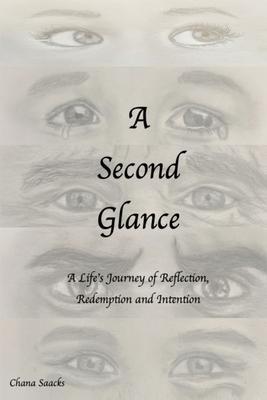 A Second Glance: A Life's Journey of Reflection, Redemption and Intention - Chana Saacks