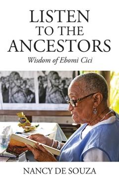 Coperta cărții 'Listen to the Ancestors: Wisdom of Ebomi Cici - Nancy De Souza'