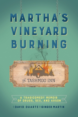 Martha's Vineyard Burning: A Tragicomedy Memoir of Drugs, Sex & Arson - David Duarte