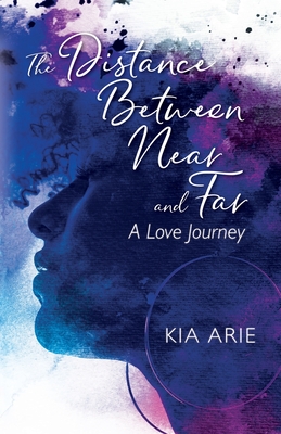 The Distance Between Near and Far: A Love Journey - Kia Arie