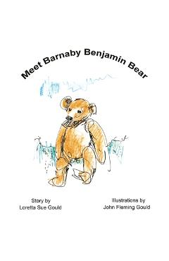 Coperta cărții 'Meet Barnaby Benjamin Bear - Loretta Sue Gould'