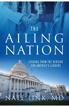 Coperta cărții 'The Ailing Nation: Lessons From the Bedside for America's Leaders - Nate Link'